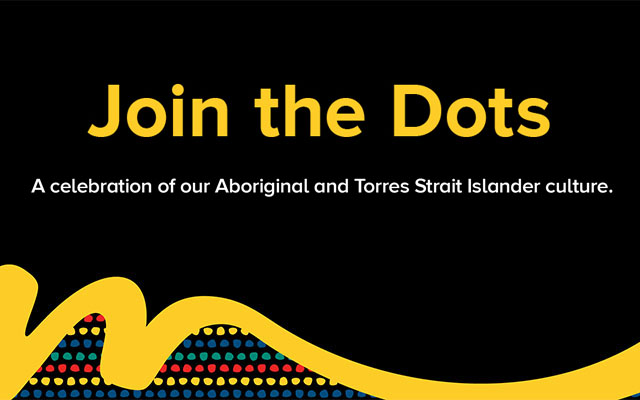 Join the dots, a celebration of our Aboriginal and Torres Strait Islander culture.